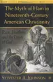 Cover image for The Myth of Ham in Nineteenth-Century American Christianity