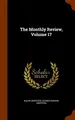 Cover image for The Monthly Review, Volume 17