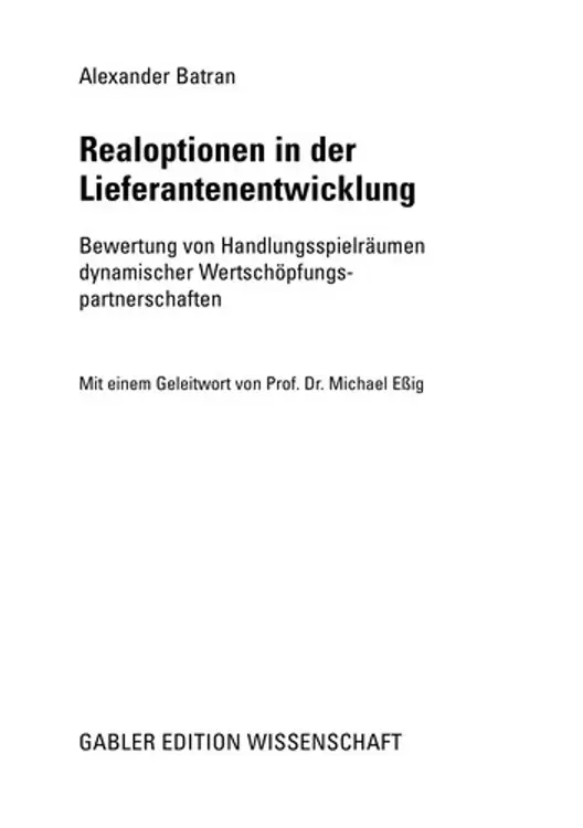 Realoptionen in der Lieferantenentwicklung: Bewertung von Handlungsspielräumen dynamischer Wertschöpfungspartnerschaften cover
