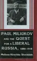 Cover image for Paul Miliukov and the quest for a liberal Russia, 1880-1918