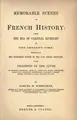 Cover image for Memorable scenes in French history from the era of Cardinal Richelieu to the present time, embracing the prominent events of the last three centuries with incidents in the lives of Cardinal Richelieu ...