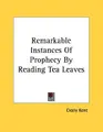 Cover image for Remarkable Instances Of Prophecy By Reading Tea Leaves