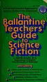 Cover image for The Ballantine teachers' guide to science fiction