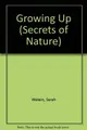 Cover image for Growing Up (Secrets of Nature)