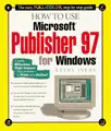 Cover image for How to use Microsoft Publisher 97 for Windows