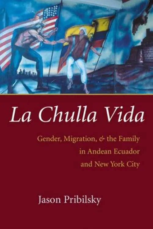 La Chulla Vida: Gender, Migration, and the Family in Andean Ecuador and New York City cover