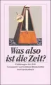 Cover image for Was also ist die Zeit? Erfahrungen der Zeit.