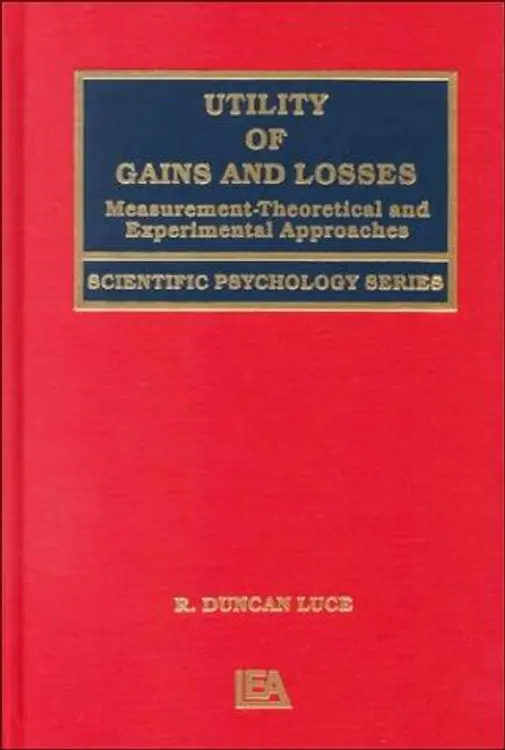 Utility of Gains and Losses: Measurement-Theoretical and Experimental Approaches (Scientific Psychology Series) cover