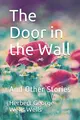 Cover image for The Door in the Wall and Other Stories Herbert George Wells