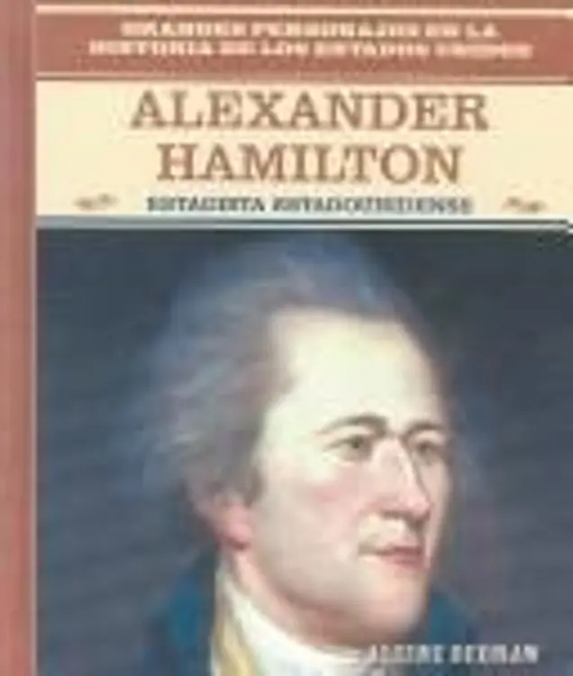 Alexander Hamilton/Alexander Hamilton: Estadista Estadounidense (Grandes Personajes En La Historia De Los Estados Unidos) (Grandes Personajes En La Historia ... En La Historia De Los Estados Unidos) cover