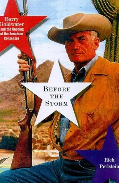 Before the storm: Barry Goldwater and the unmaking of the American consensus cover