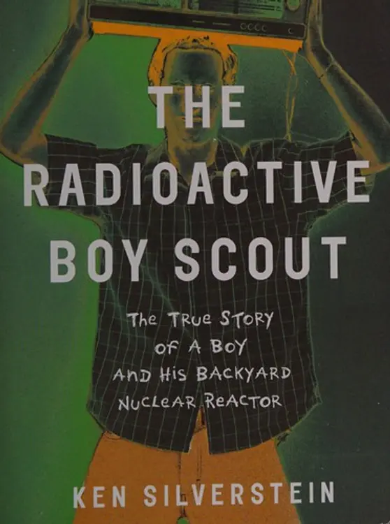 The Radioactive Boy Scout: The True Story of a Boy and His Backyard Nuclear Reactor cover