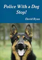 Cover image for Police With a Dog Stop!