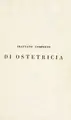 Cover image for Trattato completo di ostetricia o, Tocologia teoretica e pratica, con un ristretto relativo alle malattie che complicano la gravidanza, il travaglio del parto ed il puerperio, ed a quelle che interessano i neonati