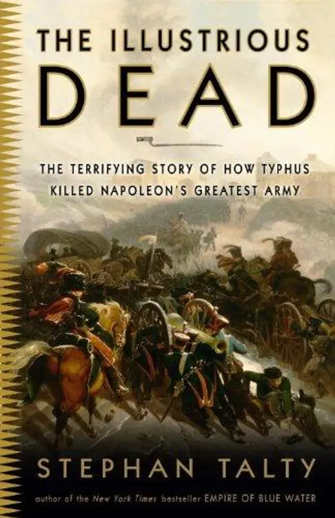 The Illustrious Dead: The Terrifying Story of How Typhus Killed Napoleon's Greatest Army cover