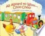 Cover image for All aboard to work--choo-choo!