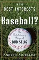 Cover image for In the Best Interests of Baseball? The Revolutionary Reign of Bud Selig