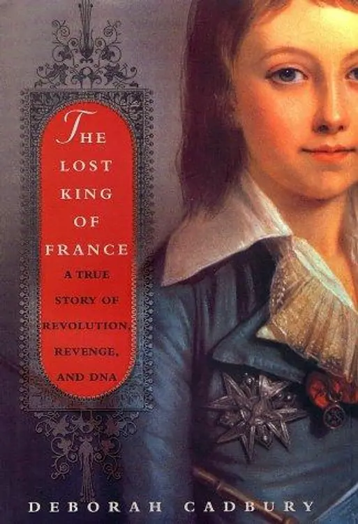The Lost King of France: A True Story of Revolution, Revenge, and DNA cover