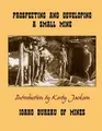 Cover image for Prospecting and Developing A Small Mine