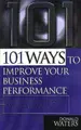 Cover image for 101 Ways to Improve Business Performance (101 Ways)