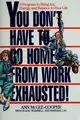 Cover image for You don't have to go home from work exhausted! : a program to bring joy, energy and balance to your life