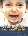 Cover image for Managing Emotional Mayhem The Five Steps for Self-Regulation
