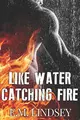 Cover image for Like Water Catching Fire
