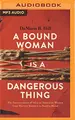 Cover image for Bound Woman is a Dangerous Thing, A