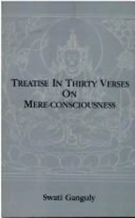 Treatise in Thirty Verses on Mere-Consciousness: A Critical Translation of Hsuan-Tsang's Chinese Version of the Vijnaptimatratatrimsika With Notes Fr cover