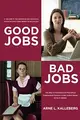 Cover image for Good Jobs, Bad Jobs: The Rise of Polarized and Precarious Employment Systems in the United States 1970s to 2000s (American Sociological Association's Rose Series in Sociology)