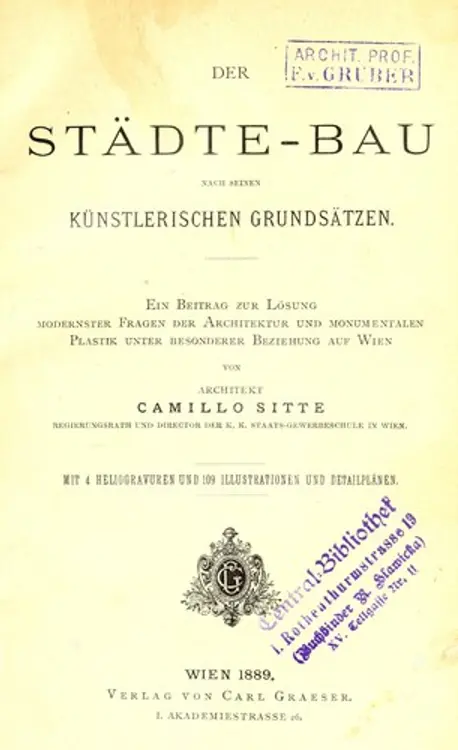 Die Städte-bau nach seinen künstlerischen Grundsätzen: ein Beitrag zur Lösung modernster Fragen der Architektur und monumentalen Plastik unter besonderer Beziehung auf Wien cover