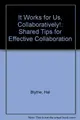 Cover image for It Works for Us, Collaboratively!: Shared Tips for Effective Collaboration