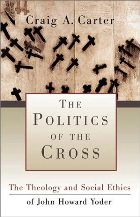 The Politics of the Cross: The Theology and Social Ethics of John Howard Yoder cover
