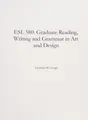 Cover image for ESL 580 : Graduate Reading, Writing and Grammar in Art and Design