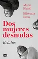 Cover image for Dos mujeres desnudas. Relatos