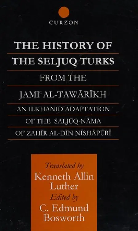 The history of the Seljuq Turks from the Jāmiʻ al-tawārīkh: an Ilkhanid adaptation of the Saljūq-nāma of Ẓahīr al-Dīn Nīshāpūrī cover