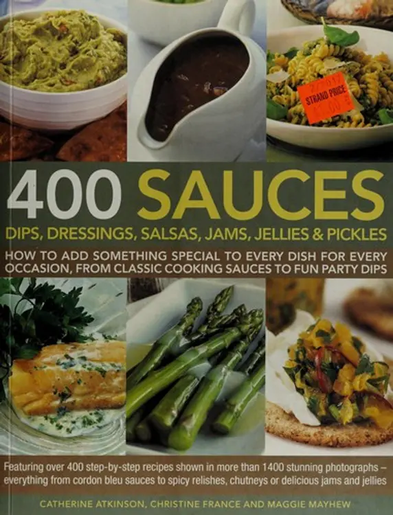 400 Sauces, Dips, Dressings, Salsas, Jams, Jellies and Pickles: How to Add Something Special to Every Dish for Every Occasion, from Classic Cooking Sauces to Fun Party Dips; Featuring over 400 Step-By-Step Recipes Shown in More Than 1500 Stunning Photographs - Everything from Cordon Bleu Sauces to Spicy Relishes, Chutneys or Delicious Jams and Jellies cover