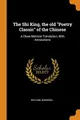 Cover image for The Shi King, the Old Poetry Classic of the Chinese