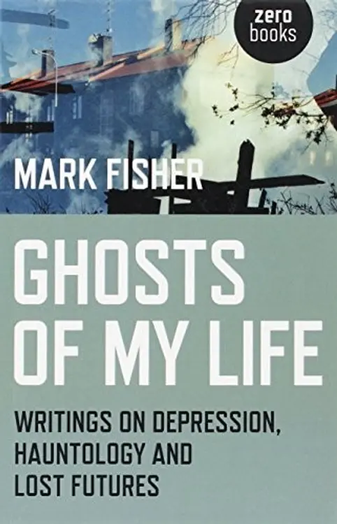 Ghosts of My Life: Writings on Depression, Hauntology and Lost Futures cover