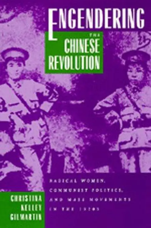 Engendering the Chinese revolution: radical women, communist politics, and mass movements in the 1920s cover