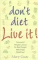 Cover image for Don't diet-- live it!