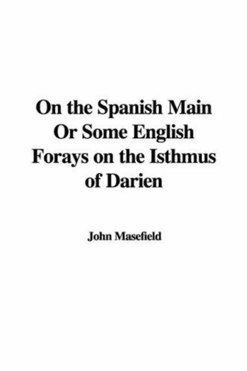 On the Spanish Main Or Some English Forays on the Isthmus of Darien cover