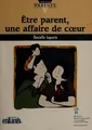 Cover image for Être parent, une affaire de coeur