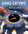 Cover image for Good Eating - the Short Life of Krill