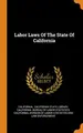 Cover image for Labor Laws Of The State Of California