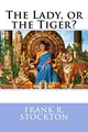 Cover image for The Lady, or the Tiger? Frank R. Stockton