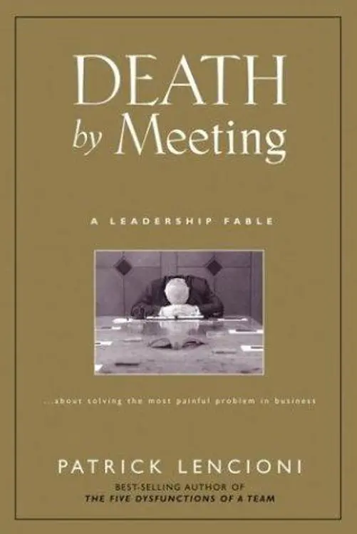 Death by Meeting: A Leadership Fable...About Solving the Most Painful Problem in Business cover