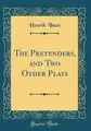 Cover image for The Pretenders, and Two Other Plays (Classic Reprint)