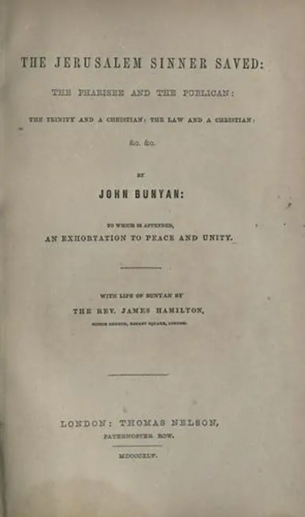 The Jerusalem sinner saved: The Pharisee and the publican ; The Trinity and a Christian ; The law and a Christian, &c. ; To which is appended An exhortation to peace and unity ; With life of Bunyan cover