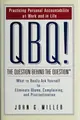 Cover image for QBQ!  The Question behind the question:  praciticing personal accountability in work and in life